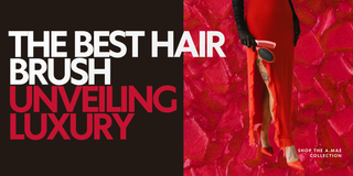 The best hair brush, unveiling luxury